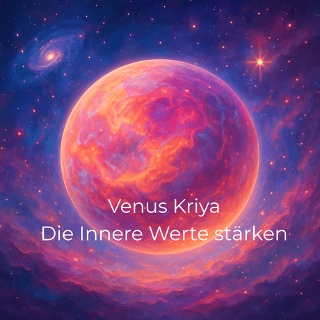 Venus Kriya – Verbindung aus der Tiefe. Die Innere Werte stärken