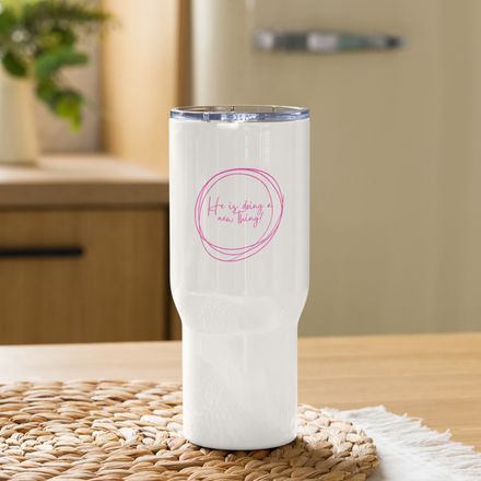 He IS Doing a New Thing Travel Cup