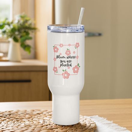 Bloom Where you Are Planted Travel Cup
