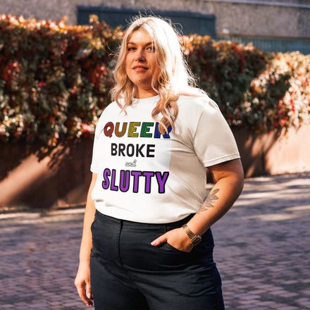 Queer, Broke and Slutty Tee