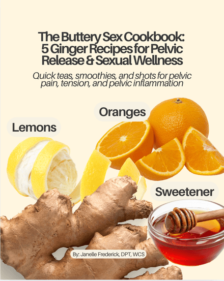 5 Ginger Recipes for Pelvic Pain Relief &amp; Sexual Wellness: Buttery Sex Cookbook