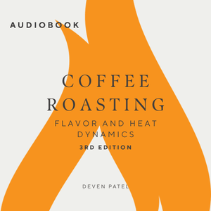 Coffee Roasting: Flavor and Heat Dynamics 3rd Edition (Audiobook)