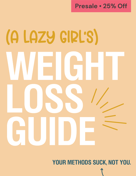 A Lazy Girl's Weight Loss Guide (PRE-SALE • 25% Off)