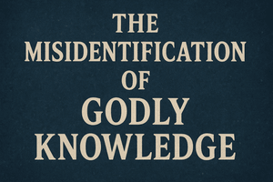 The Misidentification of Godly Knowledge