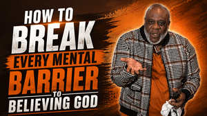 Breaking The Strongholds of Unbelief
