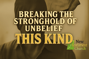 Breaking The Strongholds of Unbelief