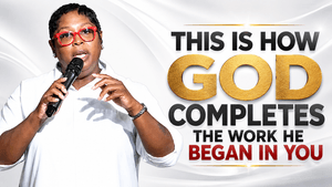 Completeness-When God finishes What He Starts 
