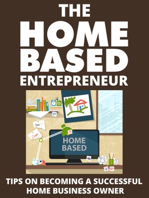 The Home Based Entrepreneur