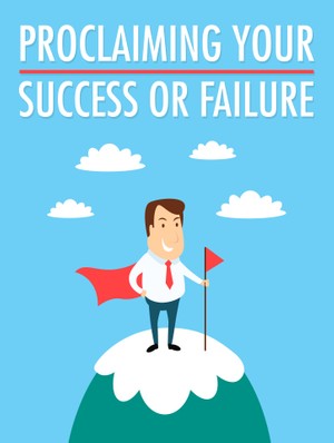 Proclaiming Your Success Or Failure