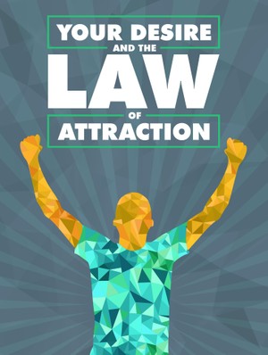 Your Desire and the Law of Attraction