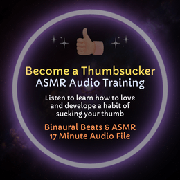 Become a Thumbsucker - ASMR Audio