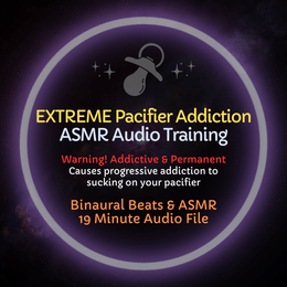 Extreme Pacifier Addiction - ASMR Audio Training
