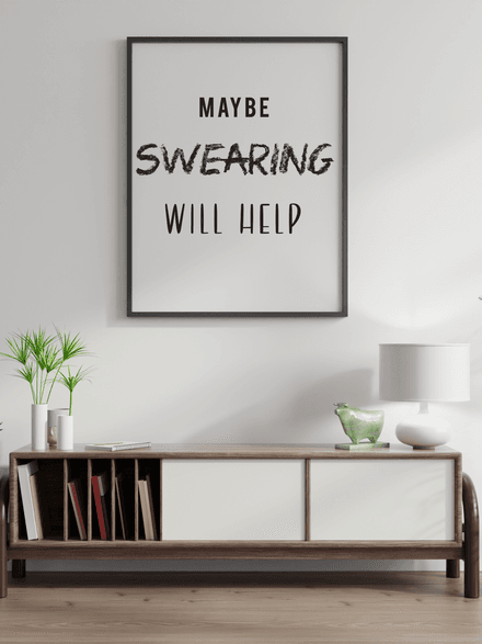 Maybe swearing will help - Black and White Printable Wall Art Quote