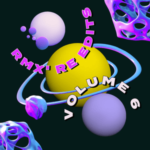 RMX&#x27; Re Edits 6 