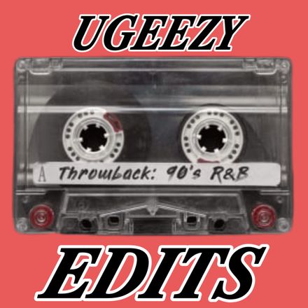 UGEEZY Throwback 90&#x27;s R&amp;B ( 40 edits )