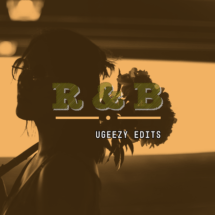 R&amp;B UGEEZY EDITS 