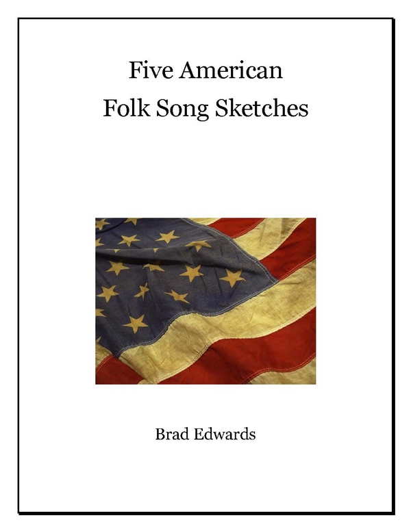 Brad Edwards Five American Folk Song Sketches for Fr