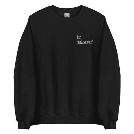 Be Delusional Crewneck Sweatshirt