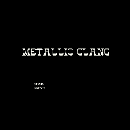 METALLIC CLANG (SERUM PRESET)