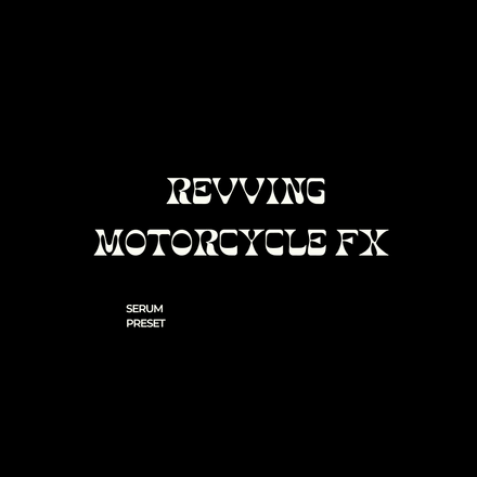 REVVING MOTORCYCLE FX (SERUM PRESET)