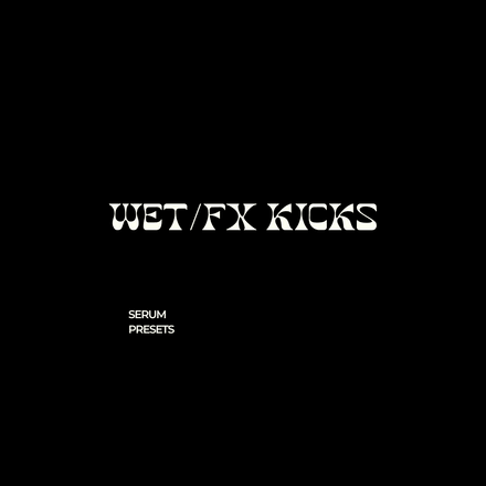 WET/FX KICKS (SERUM PRESETS) 