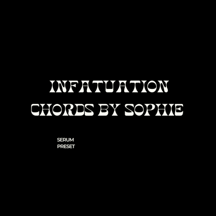INFATUATION CHORDS BY SOPHIE (SERUM PRESET)