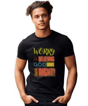 Worry Is Believing God Won&#x27;t Get It Right!