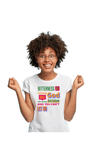 Bitterness is Believing God Made The Wrong