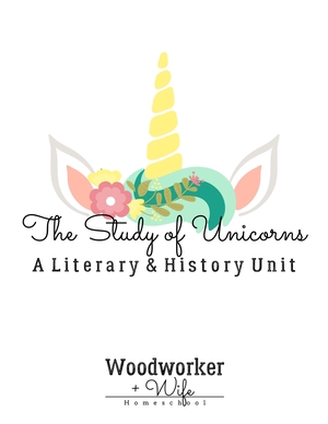 The Study of Unicorns: A Literary and History Curriculum 