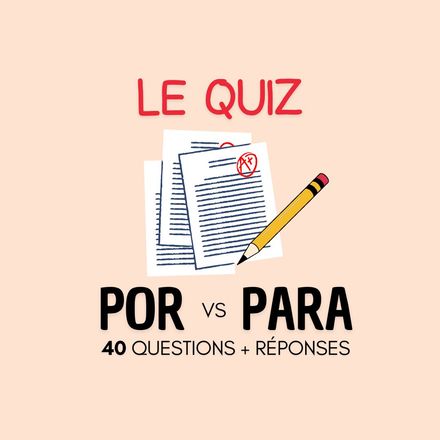 QUIZ - POR vs PARA - 40 Questions + Réponses