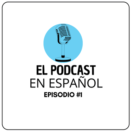 El PODCAST en ESPAÑOL - Episodio # 1 - ¿Cómo aprender un nuevo idioma?