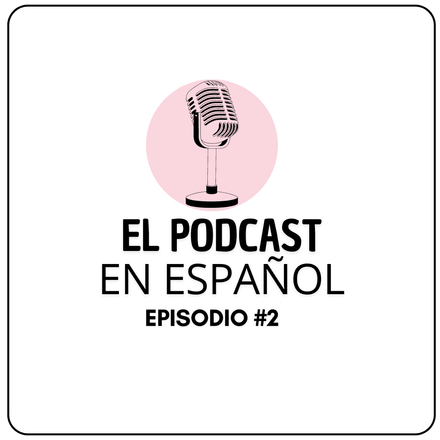 El PODCAST en ESPAÑOL - Episodio # 2  - ¿Por qué aprender un nuevo idioma? 