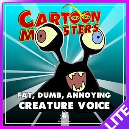 Fat, Dumb, Annoying Modern Cartoon Creature - Royalty Free Voice Samples Library [Animation Sounds]