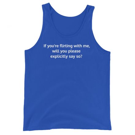 Are we flirting right now? Genderfree Adult Tank 