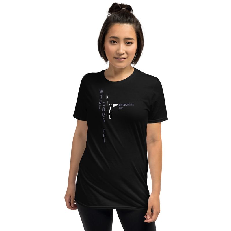 / What Doesn&#x27;t Kill You Disappoints Me / t-shirt / dark