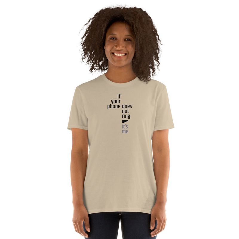 / If Your Phone Doesn&#x27;t Ring, It&#x27;s Me / t-shirt / light