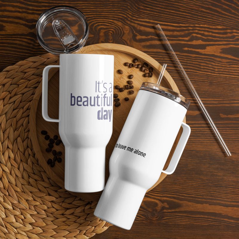 / It&#x27;s a Beautiful Day to Leave Me Alone / travel mug