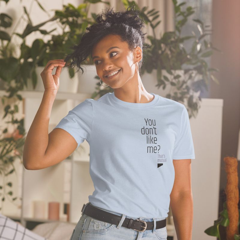 / You Don’t Like Me? That’s Mutual / t-shirt / light