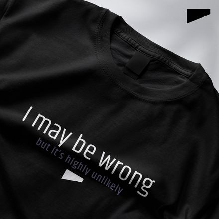 / I May Be Wrong, But It&#x27;s Highly Unlikely / t-shirt