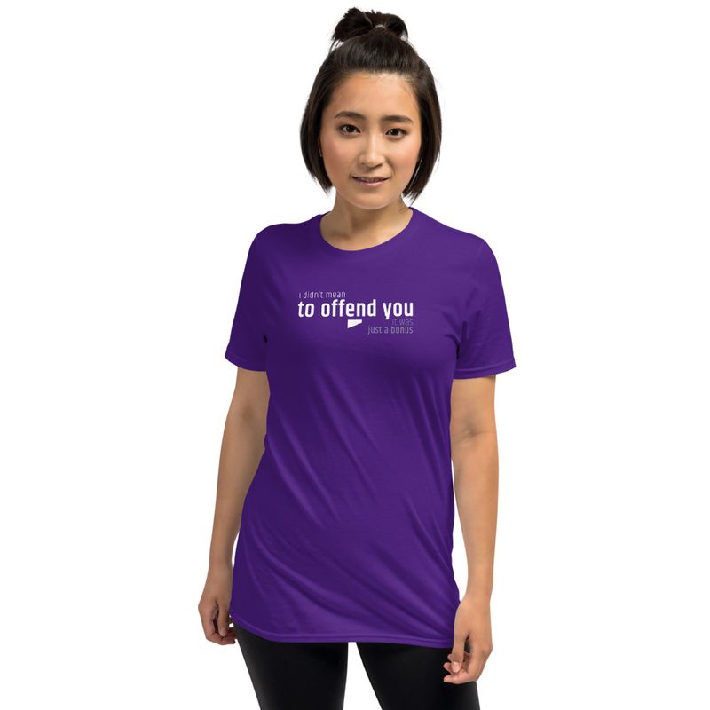 / I Didn’t Mean to Offend You. It Was Just a Bonus / t-shirt / dark