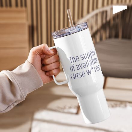 / The Supply of Available Curse Words Is Insufficient / travel mug