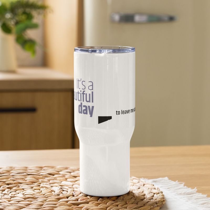 / It&#x27;s a Beautiful Day to Leave Me Alone / travel mug