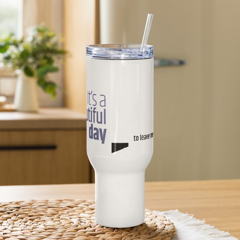 / It&#x27;s a Beautiful Day to Leave Me Alone / travel mug