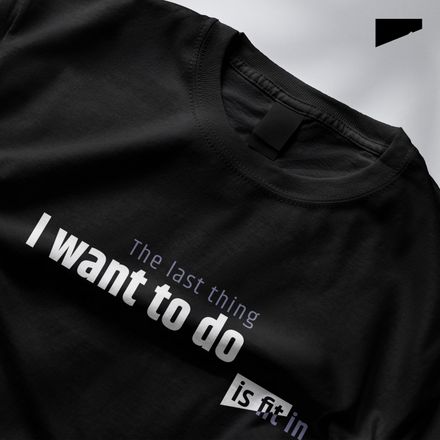 / The Last Thing I Want to Do Is Fit In / t-shirt / dark