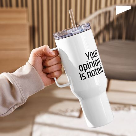 / Your Opinion Is Noted and Promptly Ignored / travel mug