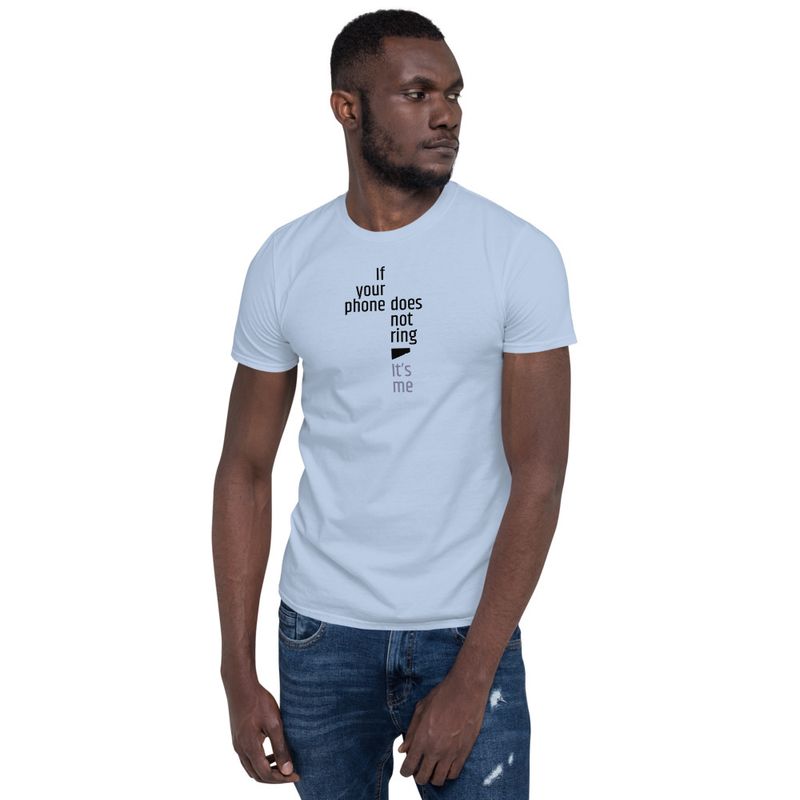/ If Your Phone Doesn&#x27;t Ring, It&#x27;s Me / t-shirt / light