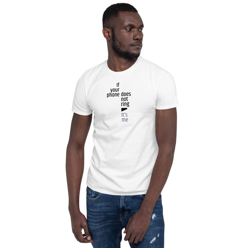 / If Your Phone Doesn&#x27;t Ring, It&#x27;s Me / t-shirt / light