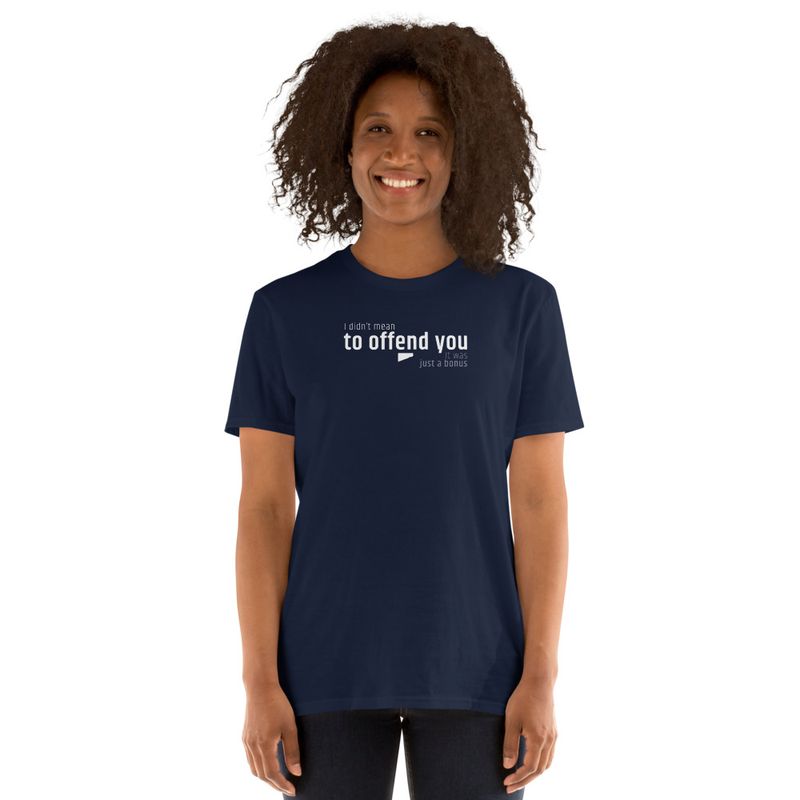 / I Didn’t Mean to Offend You. It Was Just a Bonus / t-shirt / dark