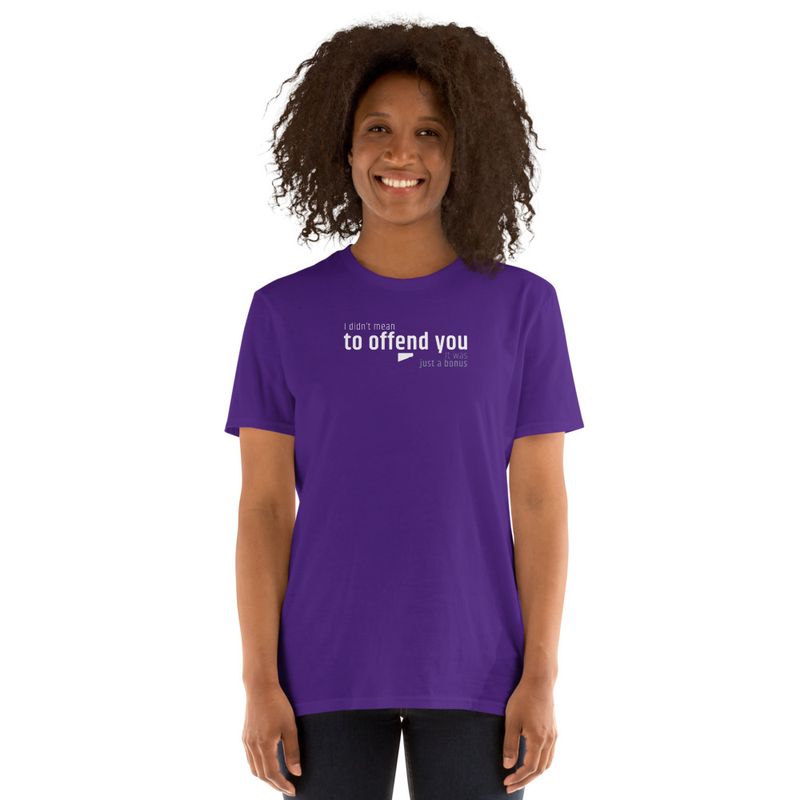 / I Didn’t Mean to Offend You. It Was Just a Bonus / t-shirt / dark