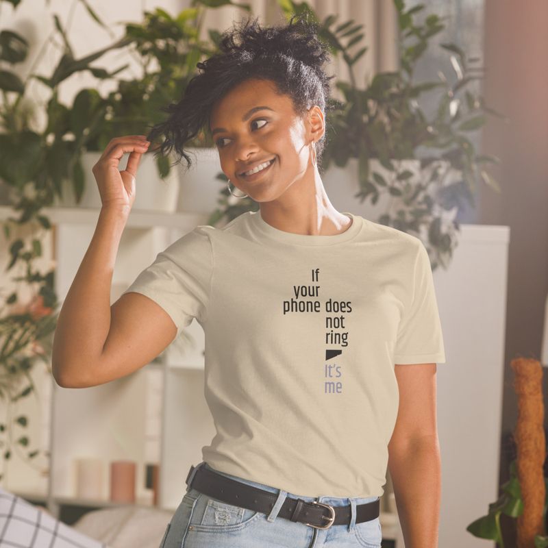 / If Your Phone Doesn&#x27;t Ring, It&#x27;s Me / t-shirt / light